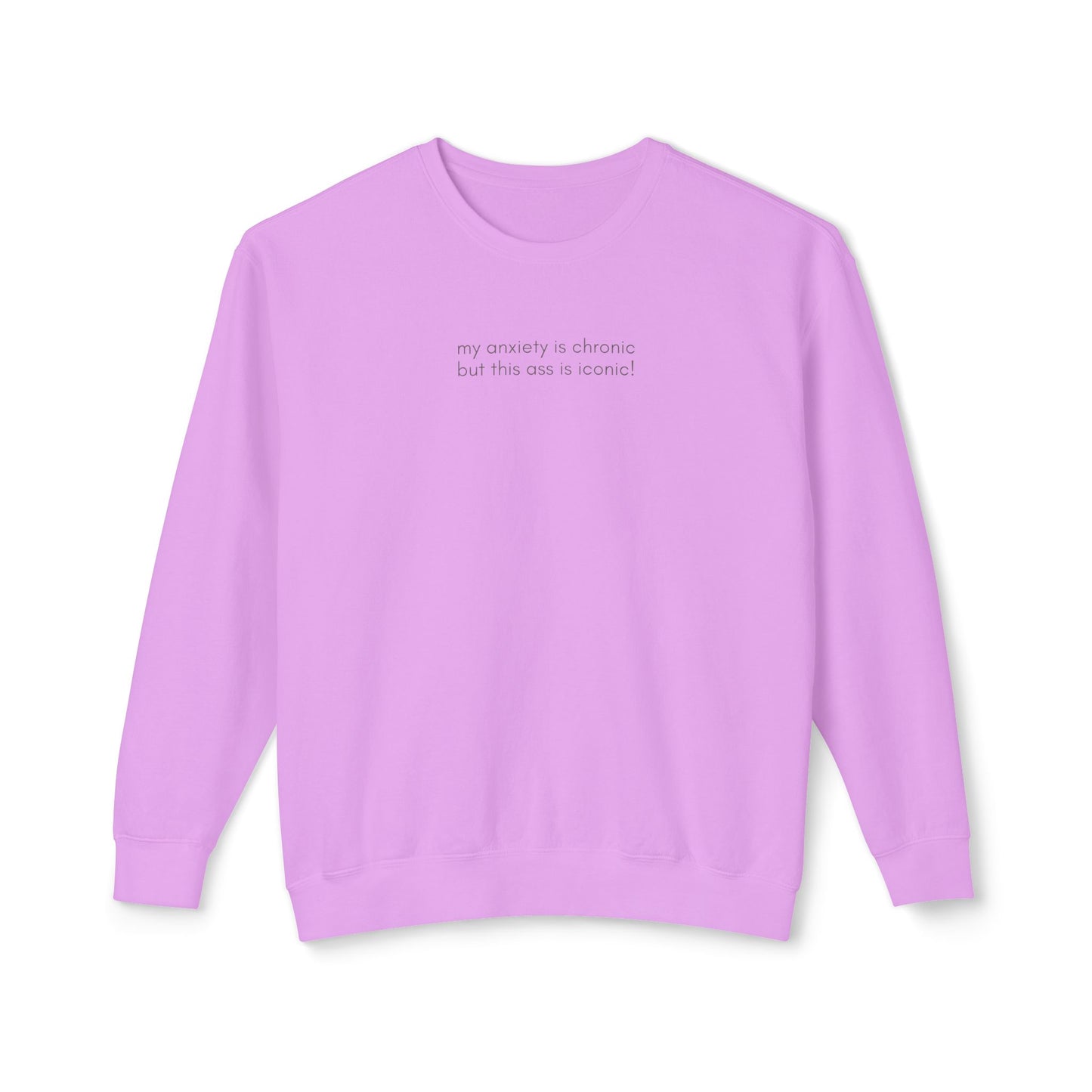 My Anxiety Is Chronic, But This Ass Is Iconic Sweatshirt