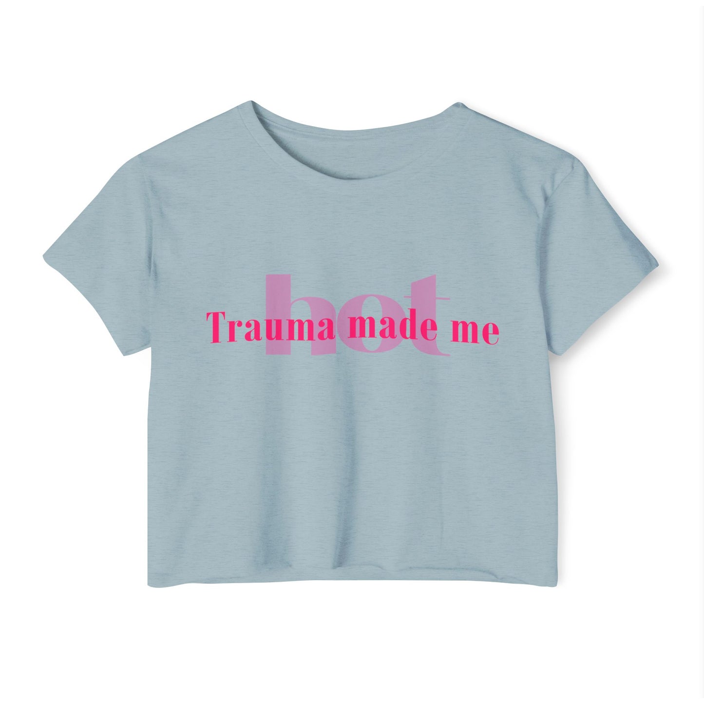 Trauma Made Me Hot Crop Top
