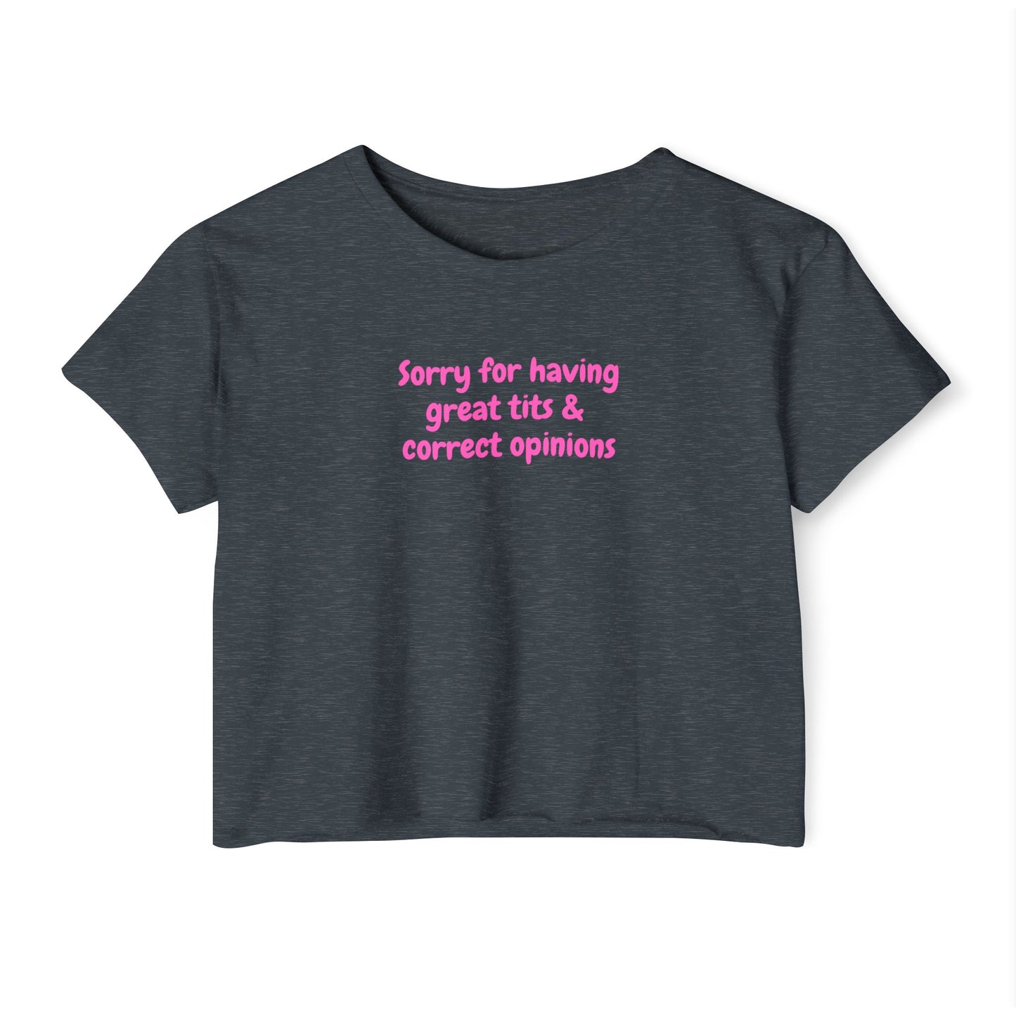 Sorry for Having Great Tits & Correct Opinions Crop Top