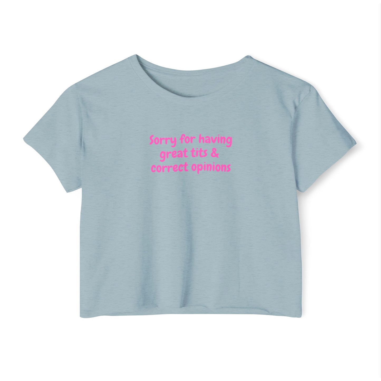 Sorry for Having Great Tits & Correct Opinions Crop Top