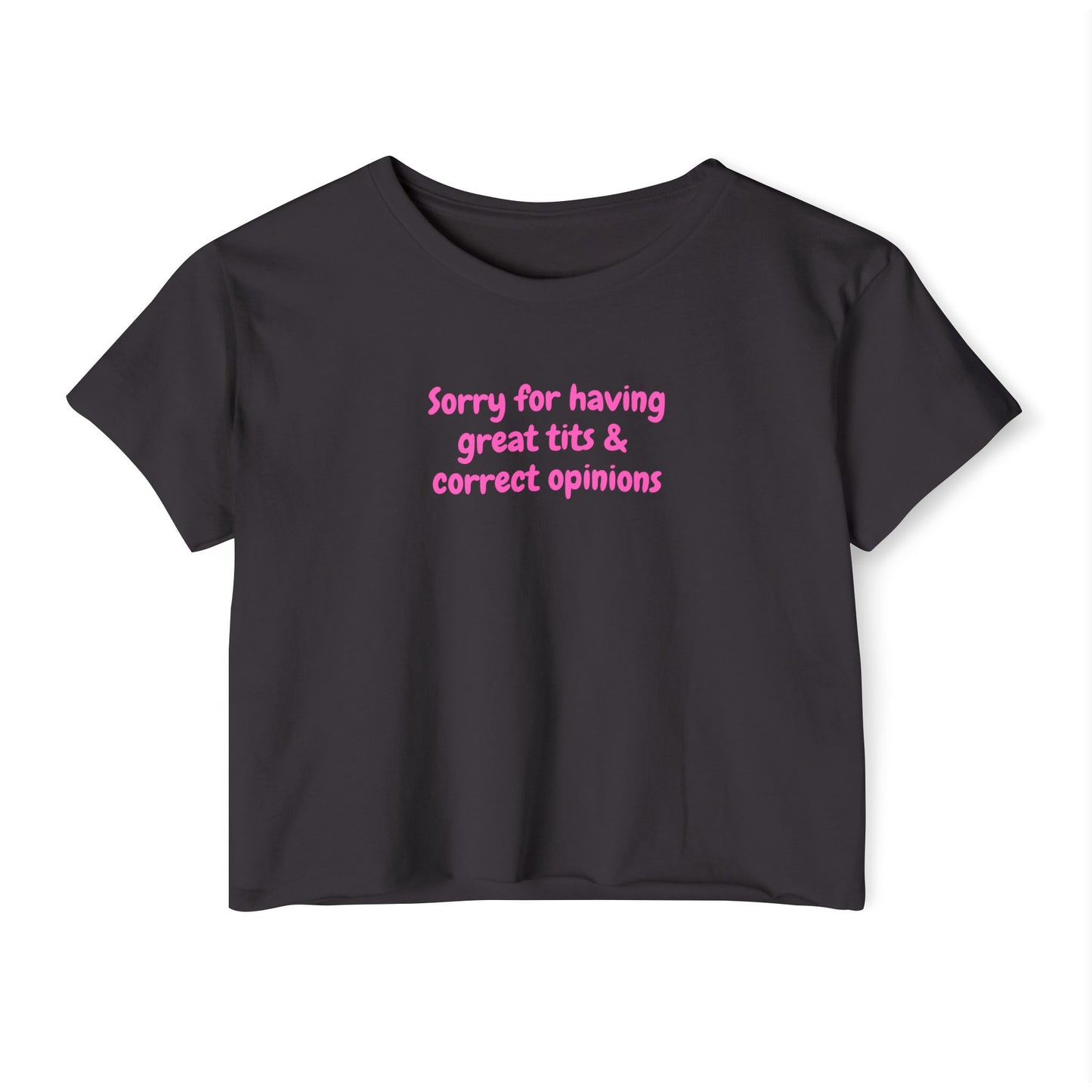 Sorry for Having Great Tits & Correct Opinions Crop Top