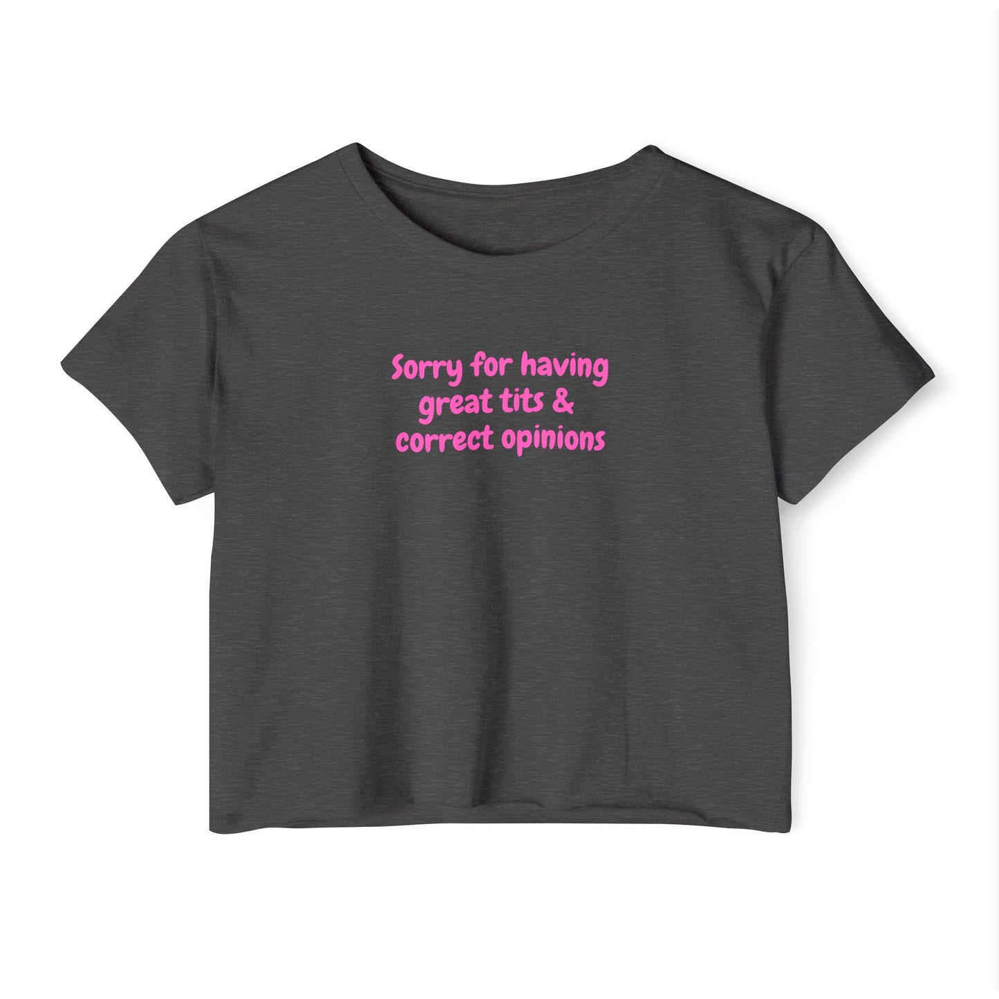 Sorry for Having Great Tits & Correct Opinions Crop Top