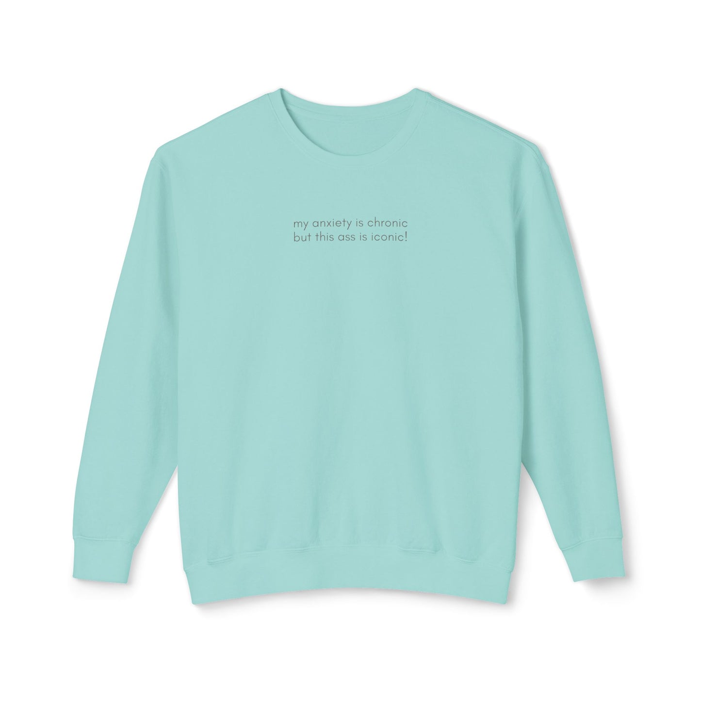 My Anxiety Is Chronic, But This Ass Is Iconic Sweatshirt