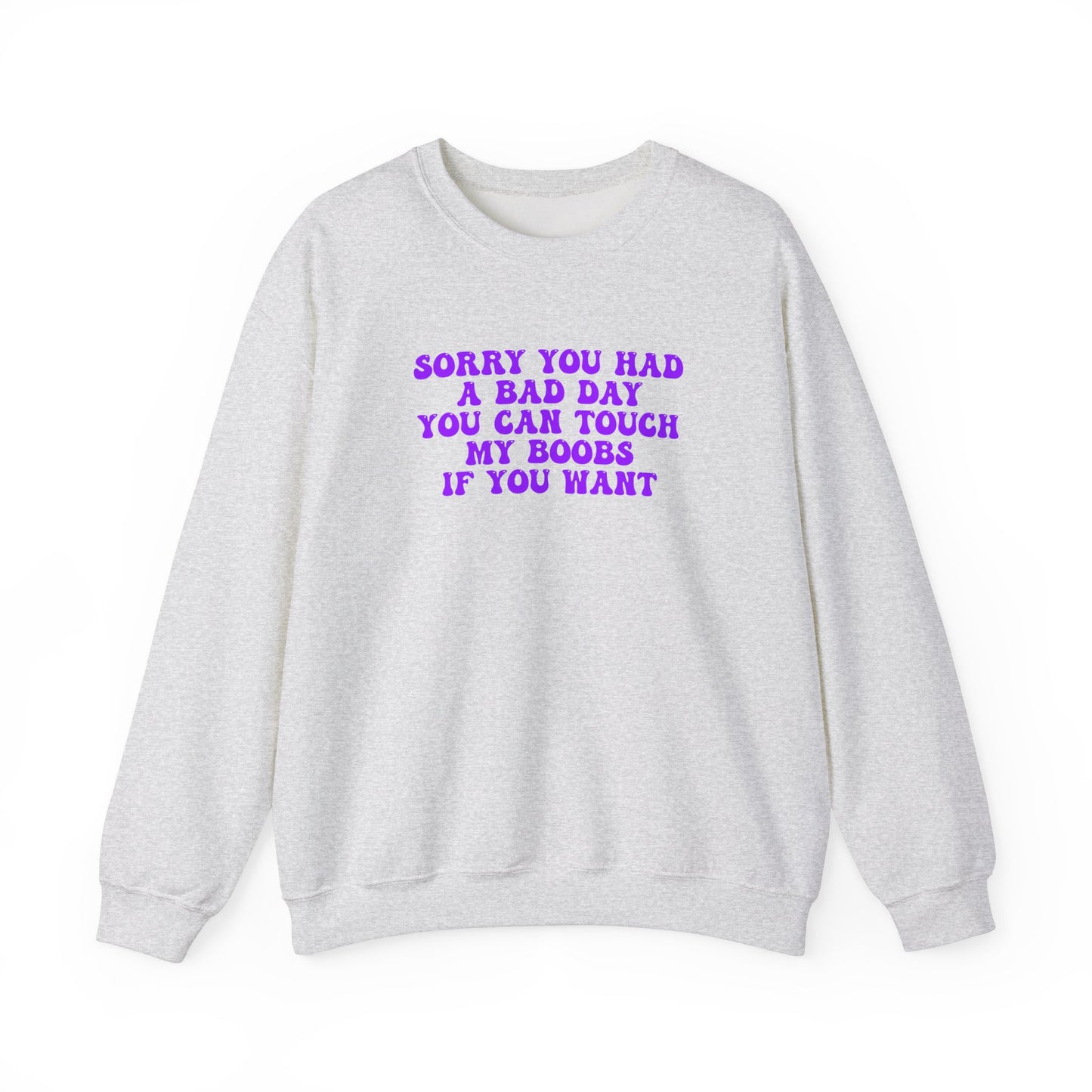 Sorry You Had A Bad Day Sweatshirt