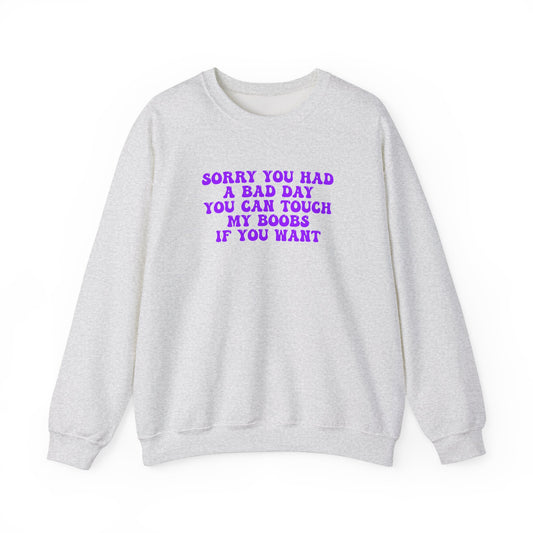 Sorry You Had A Bad Day Sweatshirt