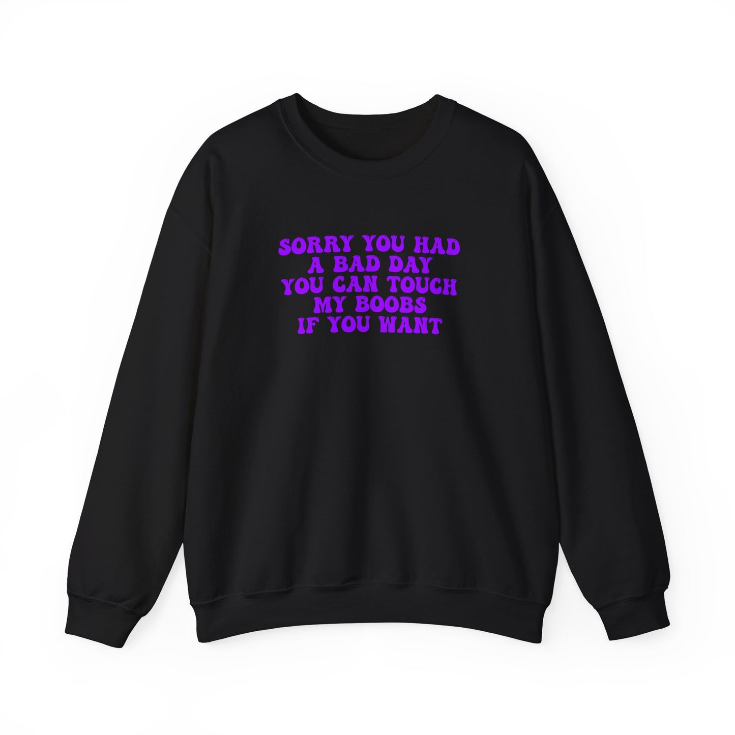 Sorry You Had A Bad Day Sweatshirt