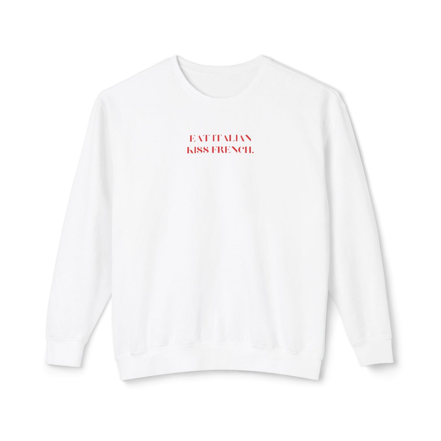 Eat Italian, Kiss French Crewneck Sweatshirt