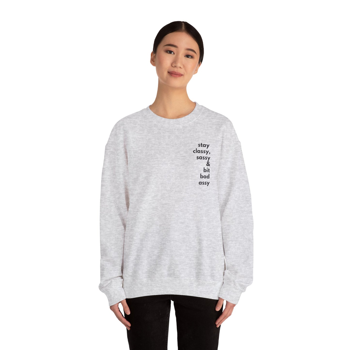 Stay Classy, Sassy & Bit Bad Assy Sweatshirt