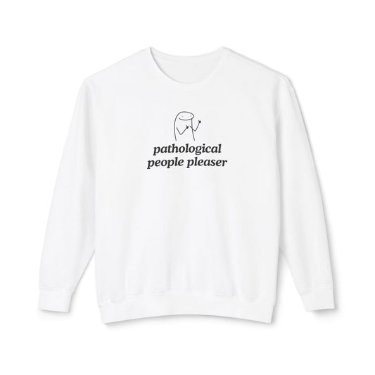 Pathological People Pleaser Sweatshirt