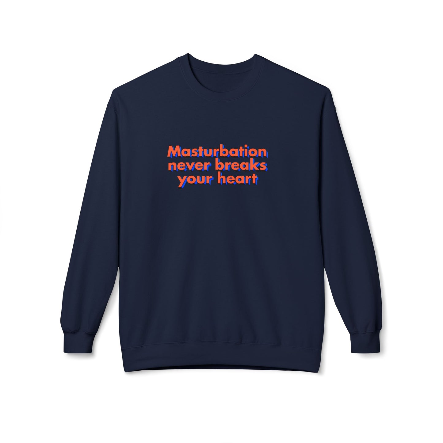 Masturbation never breaks your heart sweatshirt