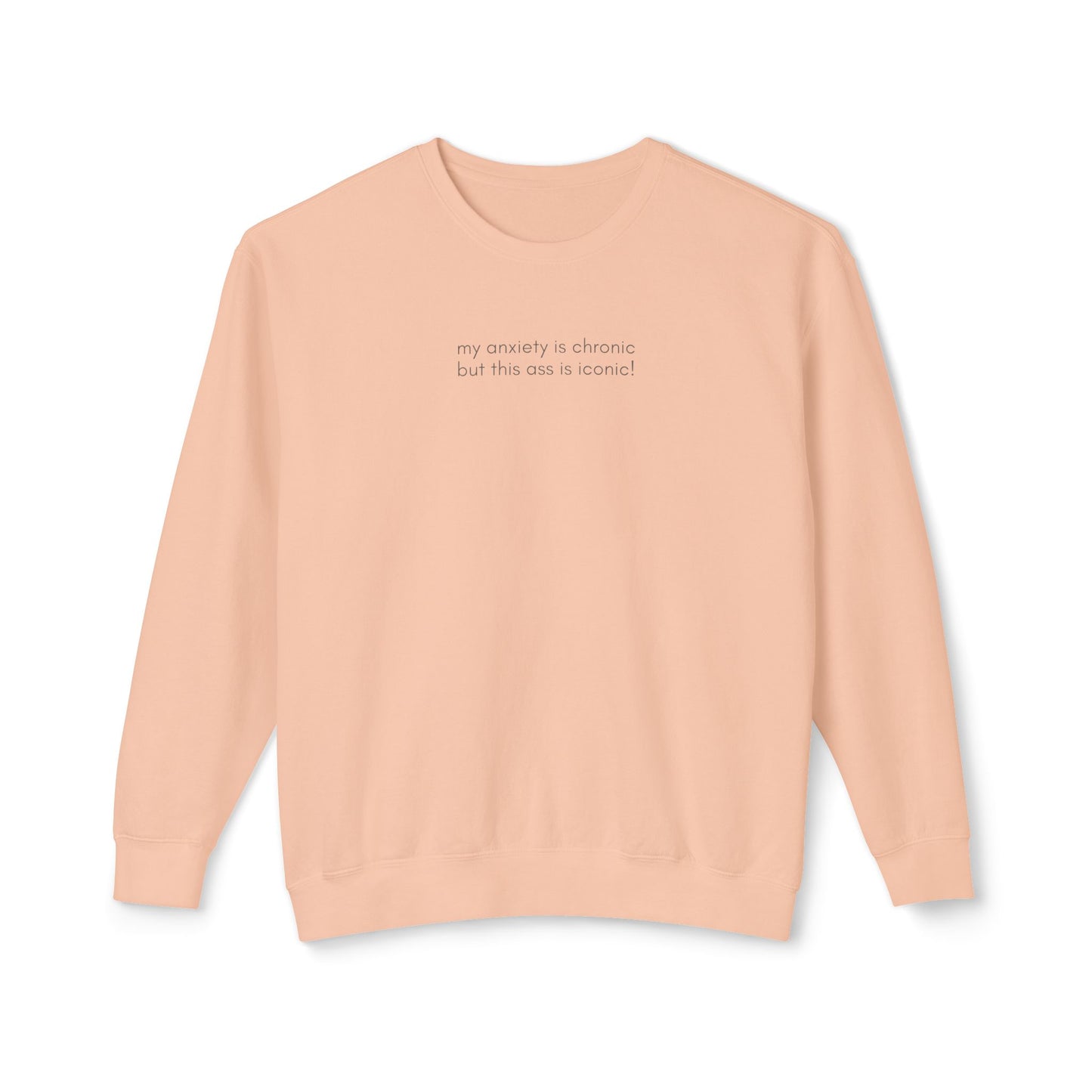 My Anxiety Is Chronic, But This Ass Is Iconic Sweatshirt