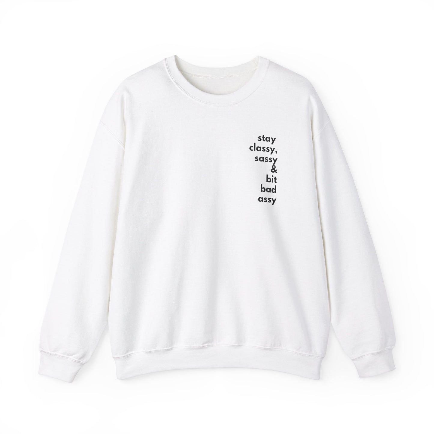 Stay Classy, Sassy & Bit Bad Assy Sweatshirt