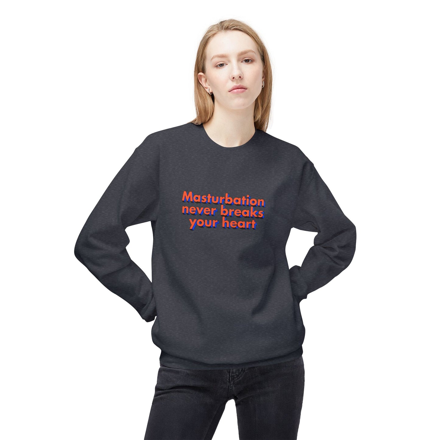 Masturbation never breaks your heart sweatshirt