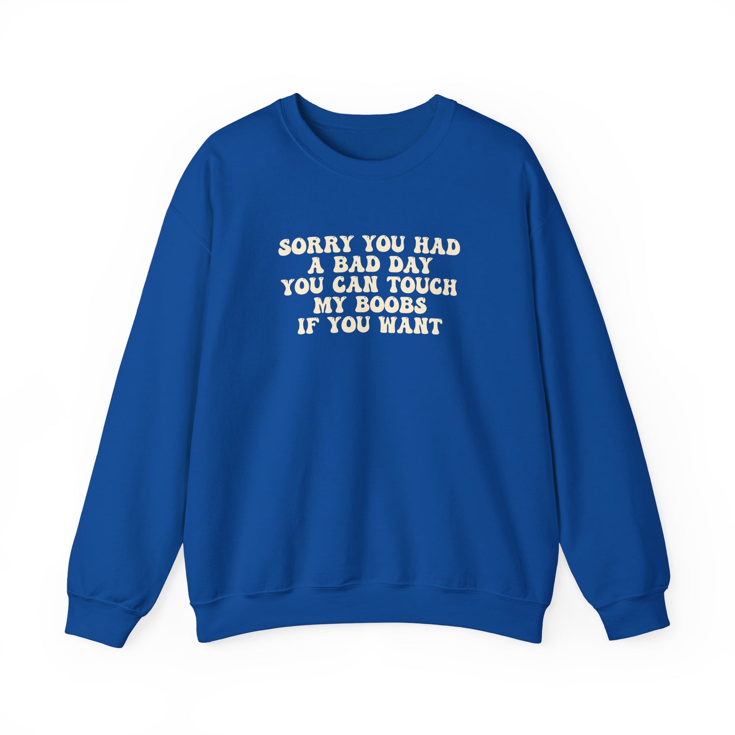 Sorry You Had A Bad Day Sweatshirt