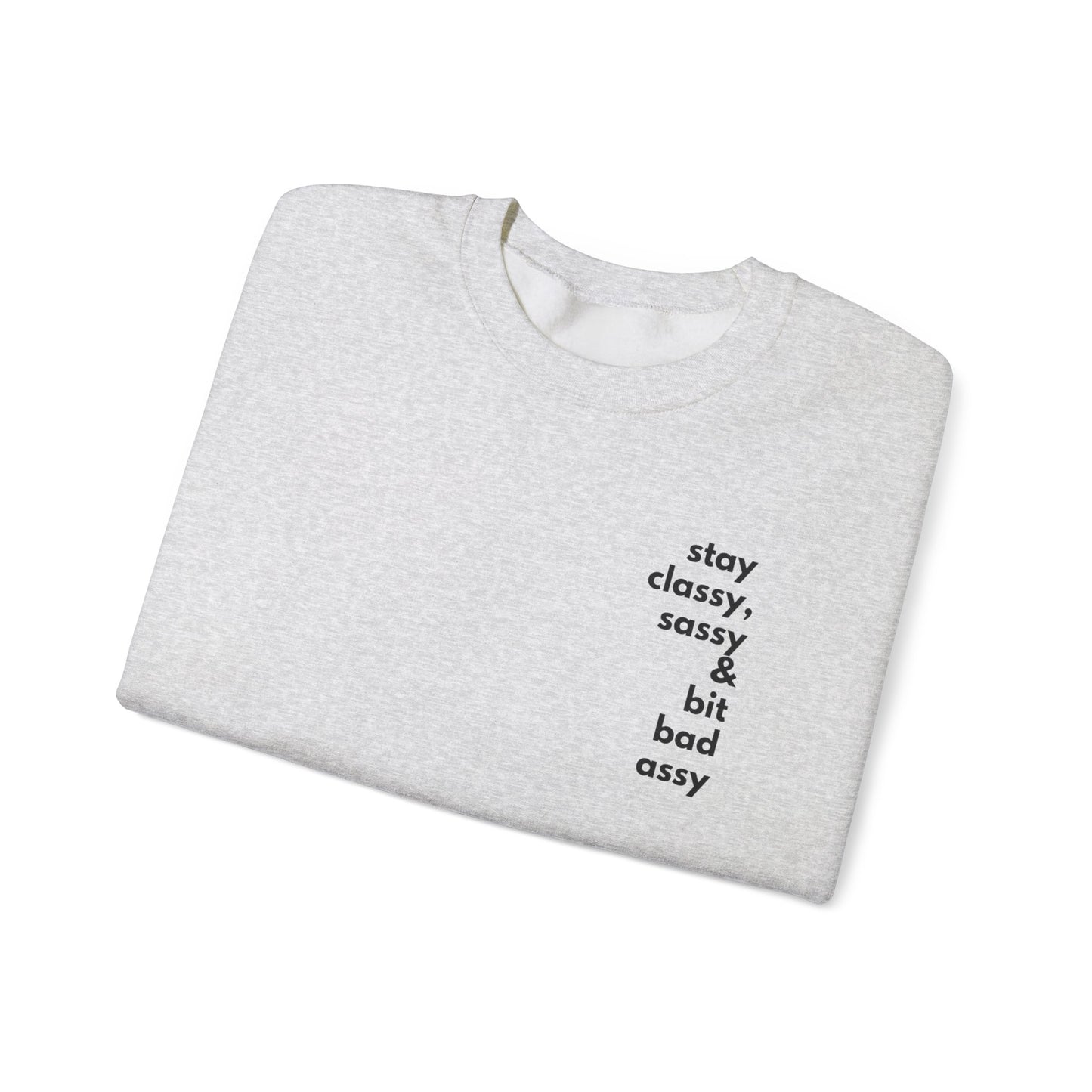 Stay Classy, Sassy & Bit Bad Assy Sweatshirt