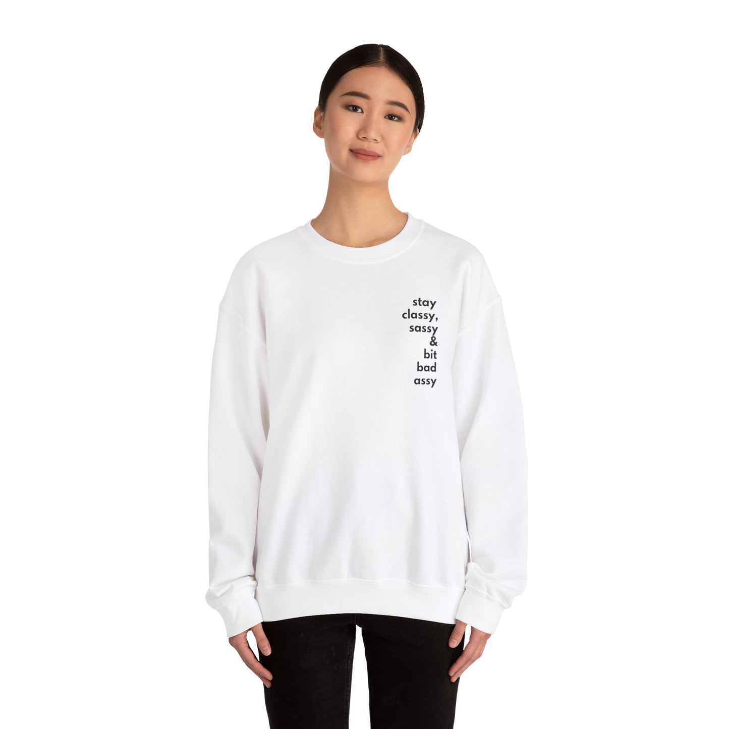 Stay Classy, Sassy & Bit Bad Assy Sweatshirt