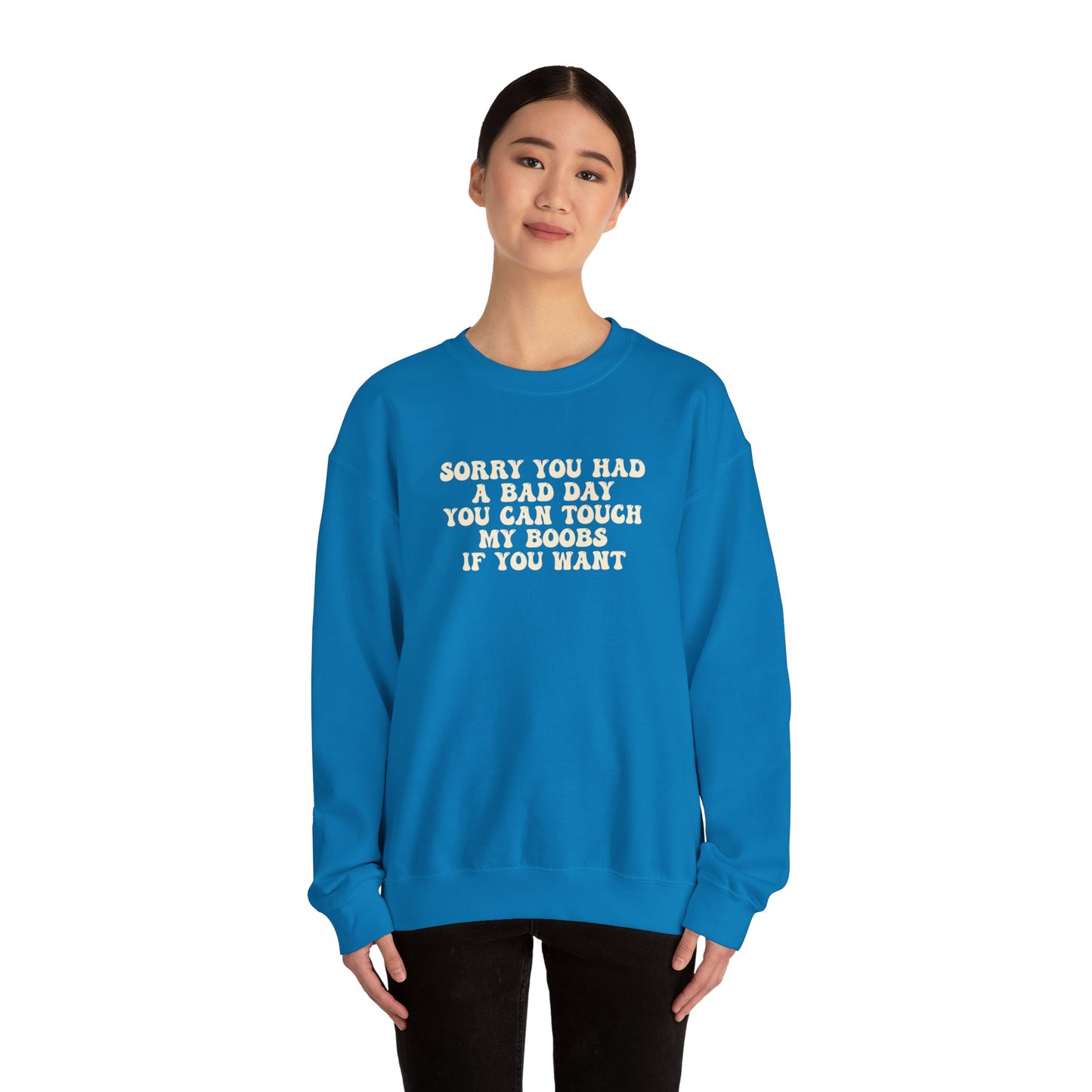 Sorry You Had A Bad Day Sweatshirt