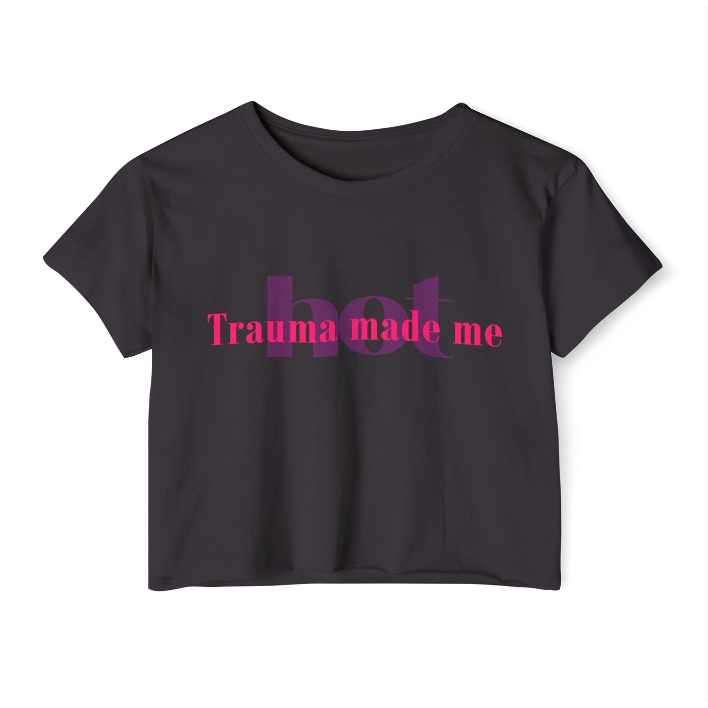 Trauma Made Me Hot Crop Top