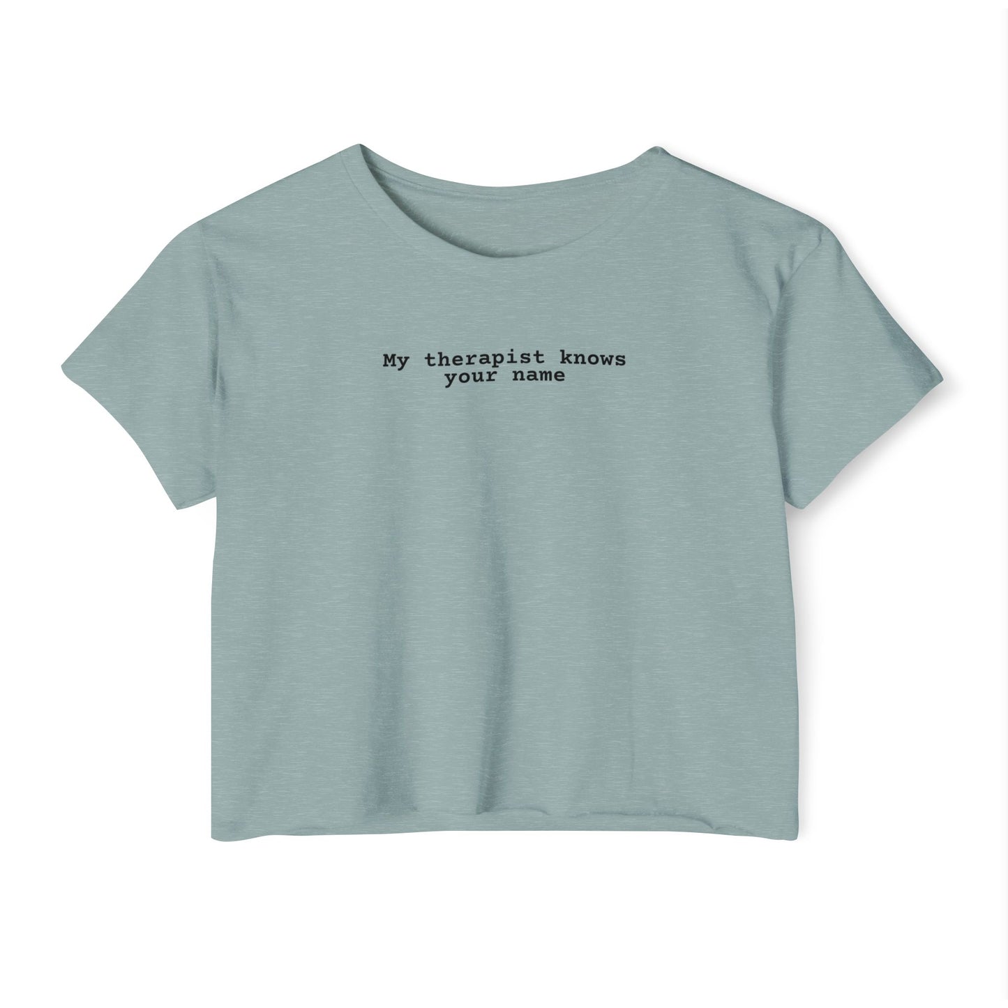 My Therapist Knows Your Name Crop Top