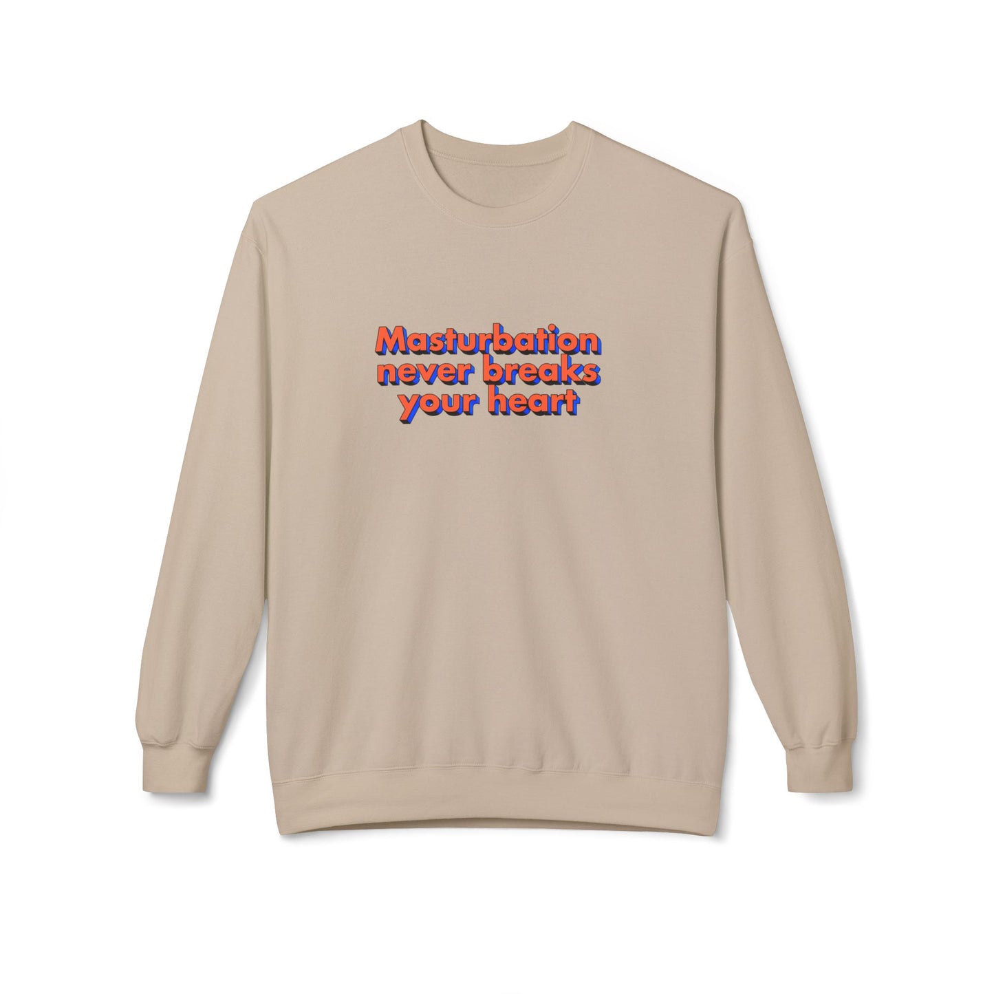 Masturbation never breaks your heart sweatshirt