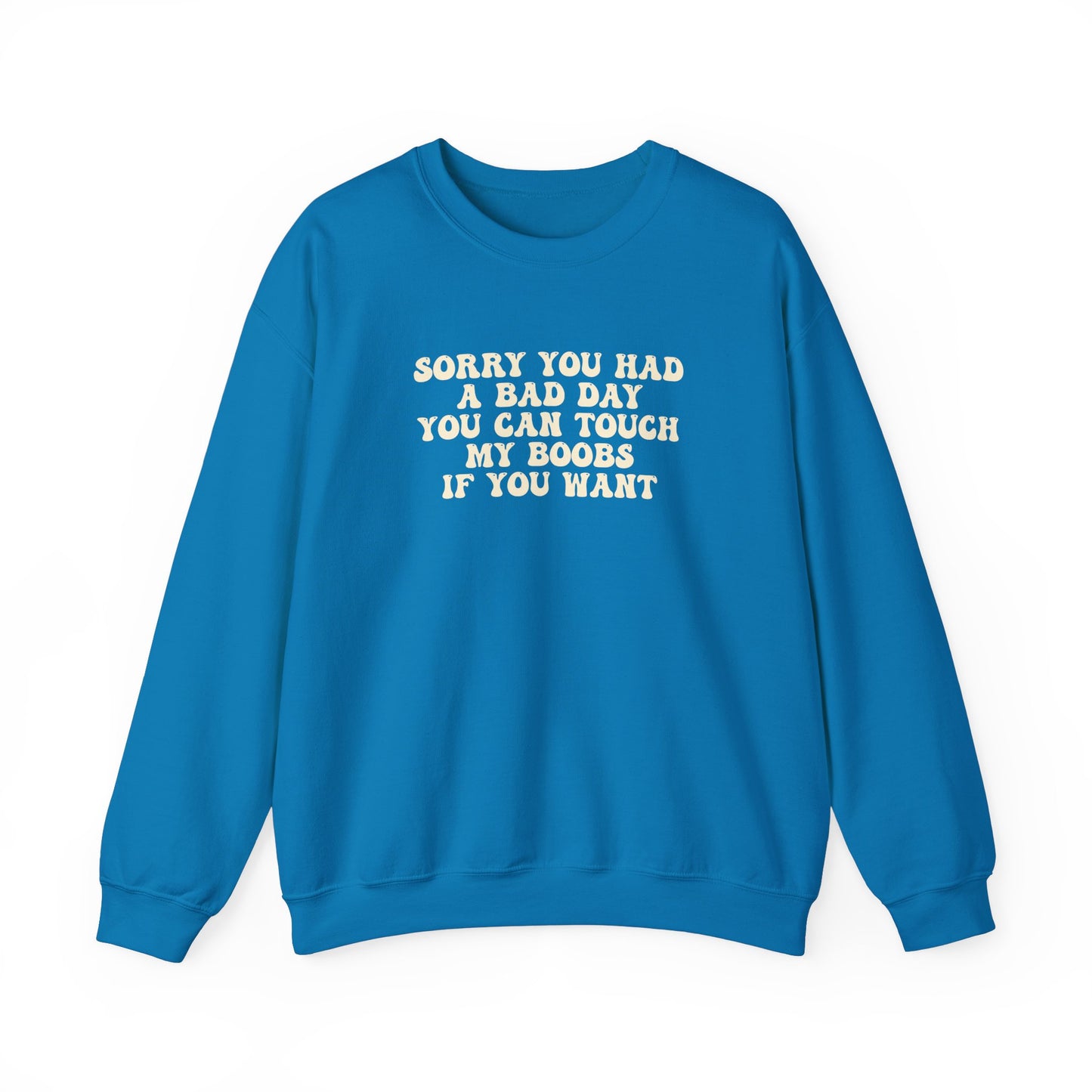 Sorry You Had A Bad Day Sweatshirt