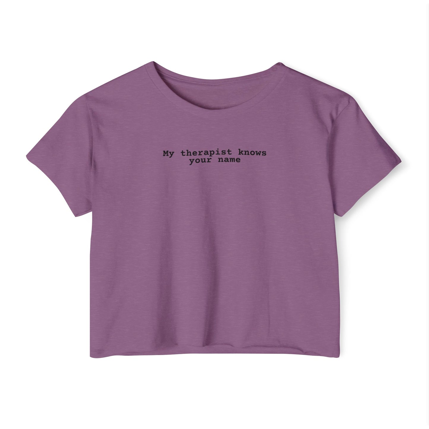 My Therapist Knows Your Name Crop Top