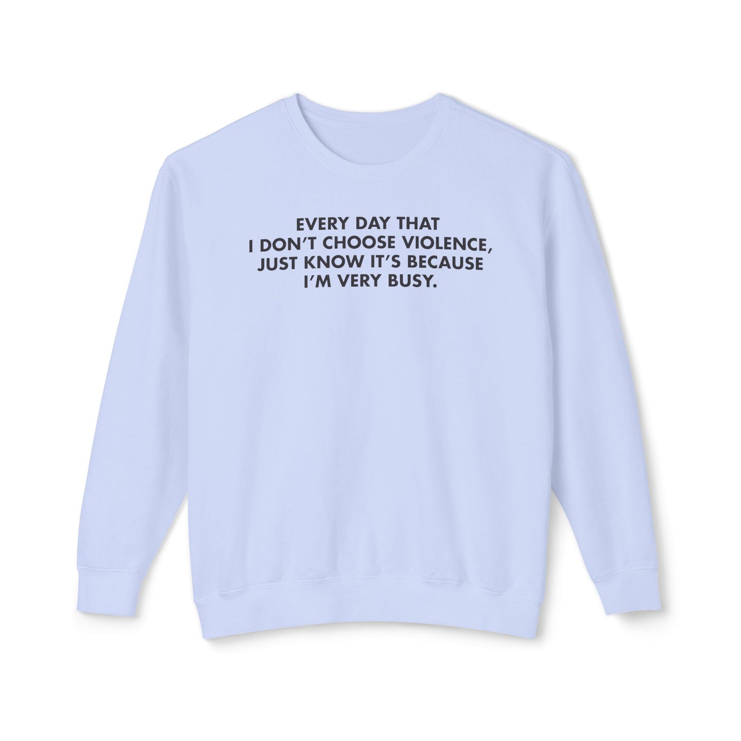 Every Day I Don’t Choose Violence Sweatshirt