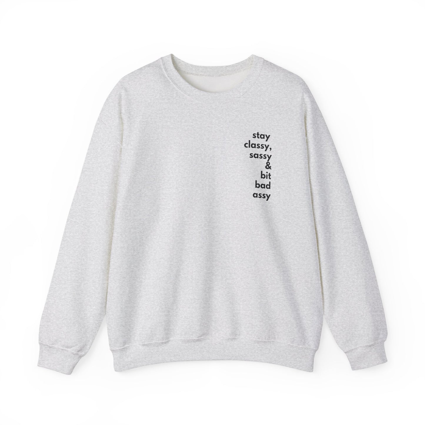 Stay Classy, Sassy & Bit Bad Assy Sweatshirt