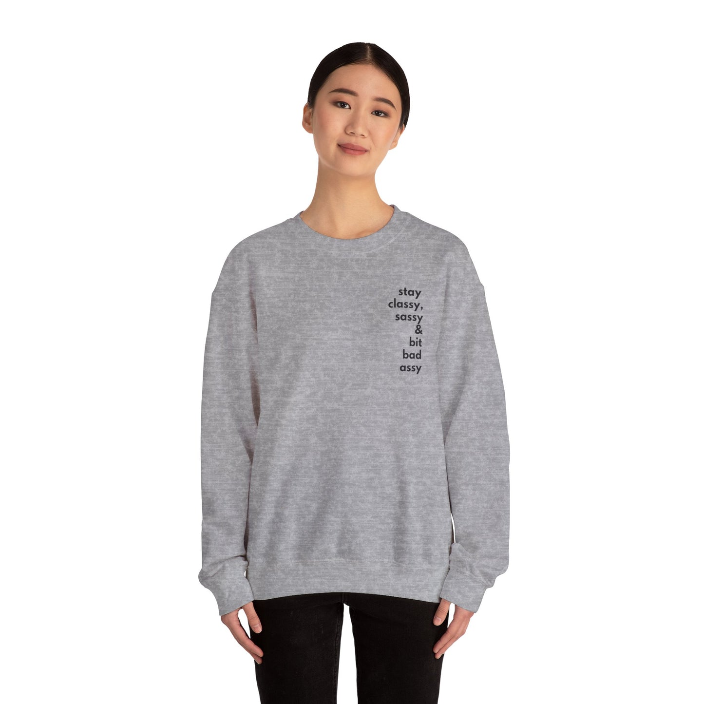 Stay Classy, Sassy & Bit Bad Assy Sweatshirt