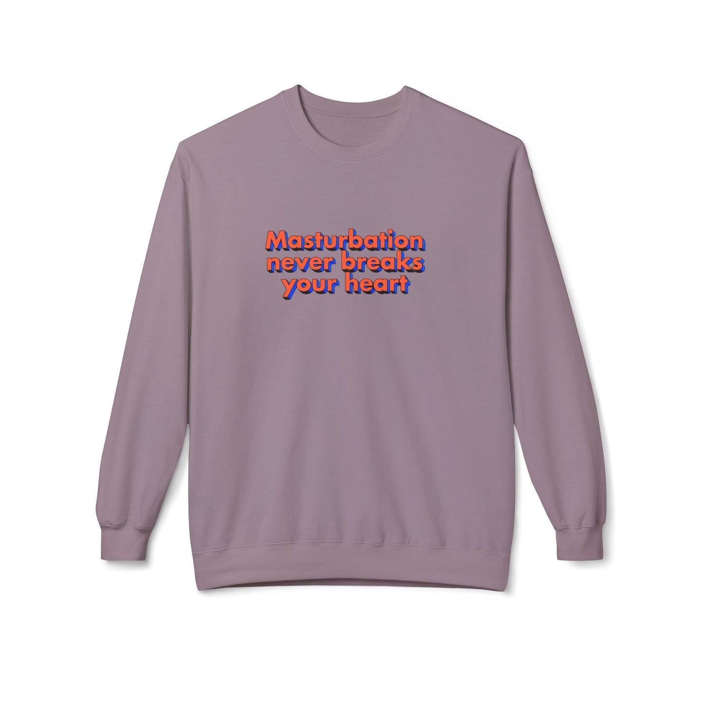 Masturbation never breaks your heart sweatshirt