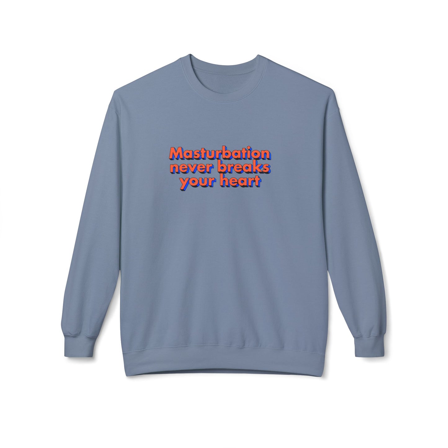 Masturbation never breaks your heart sweatshirt