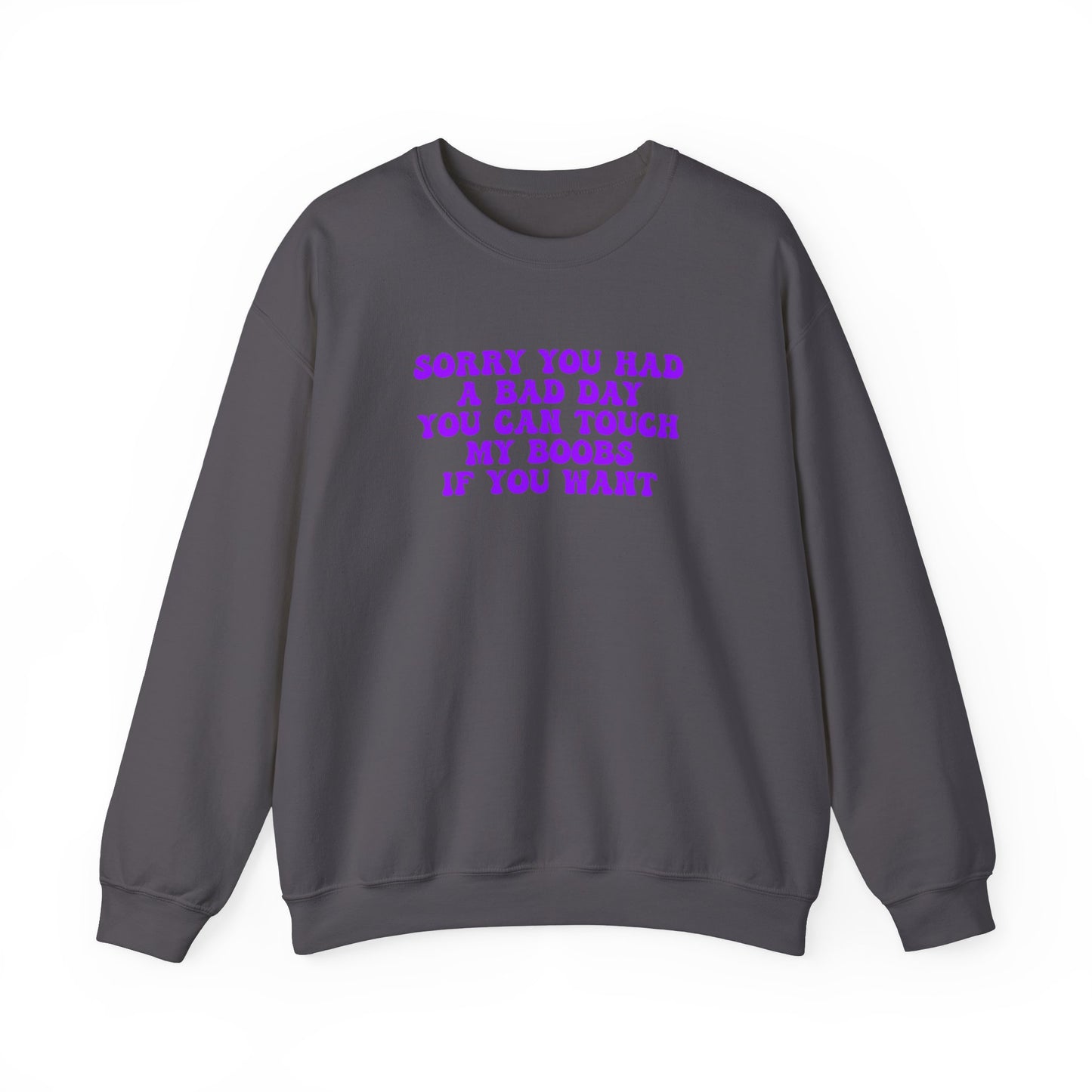 Sorry You Had A Bad Day Sweatshirt