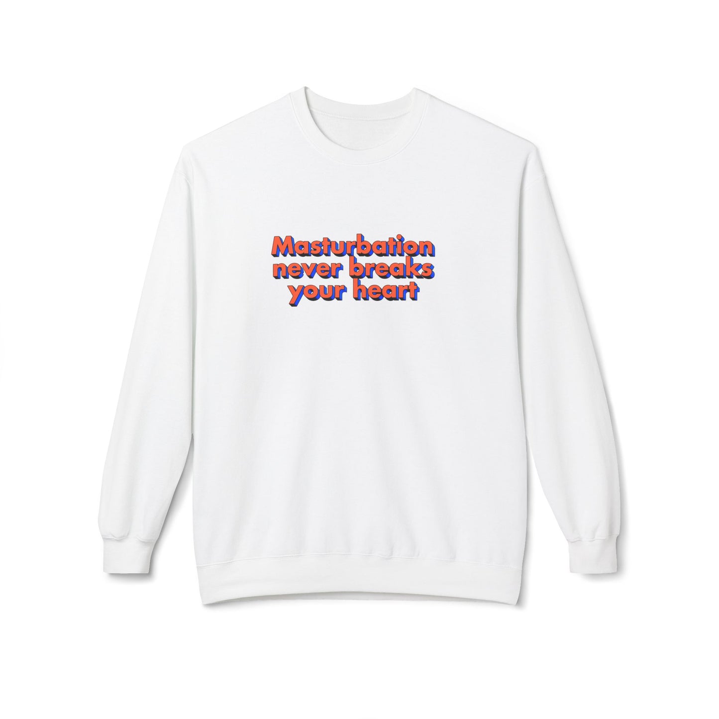 Masturbation never breaks your heart sweatshirt