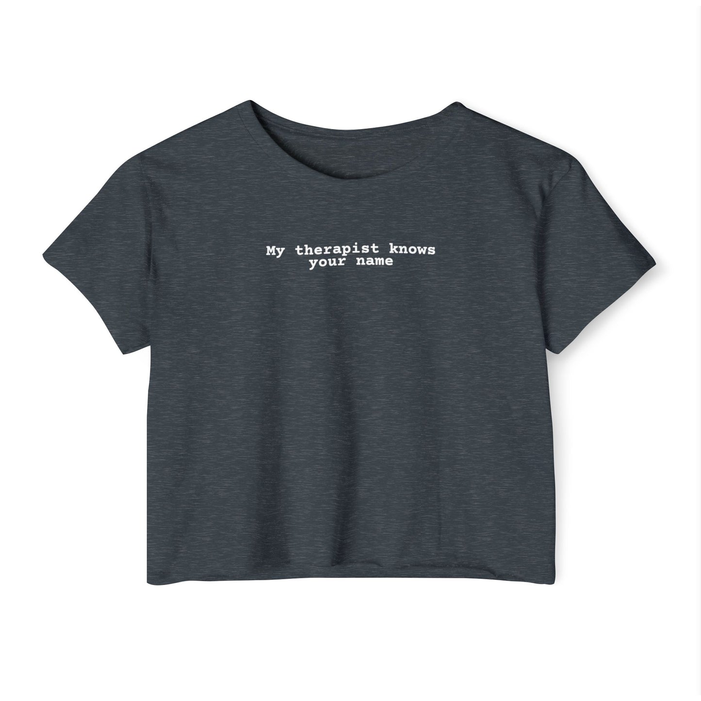 My Therapist Knows Your Name Crop Top