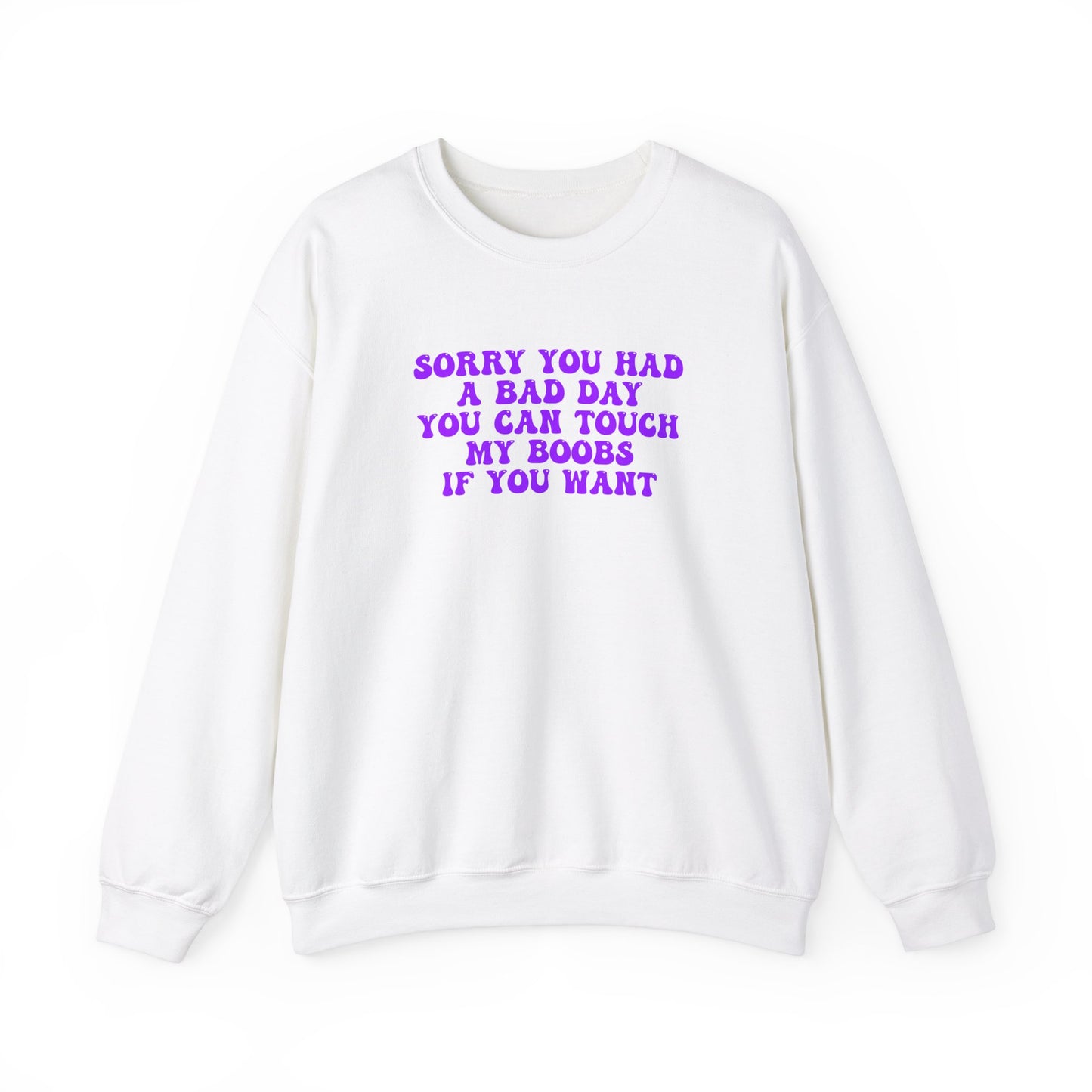 Sorry You Had A Bad Day Sweatshirt