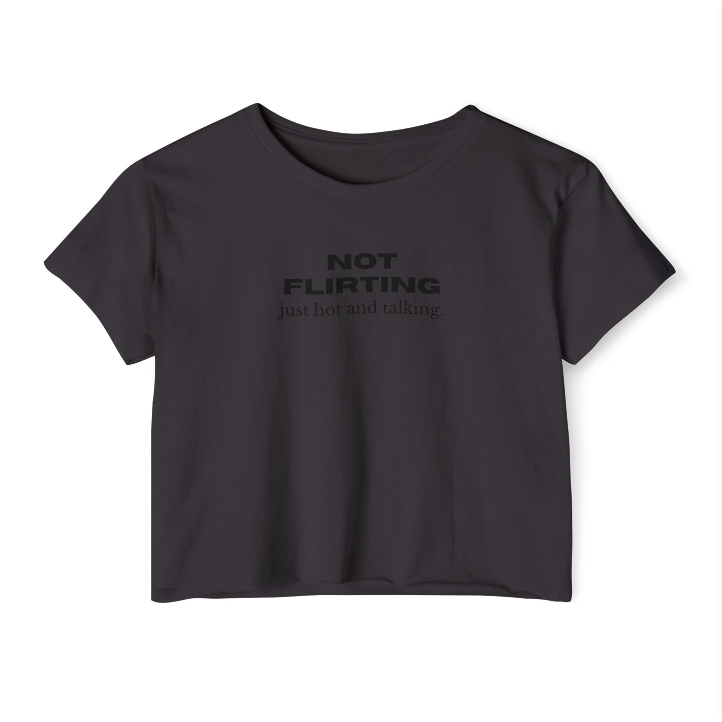 Not Flirting Just Hot and Talking Crop Top