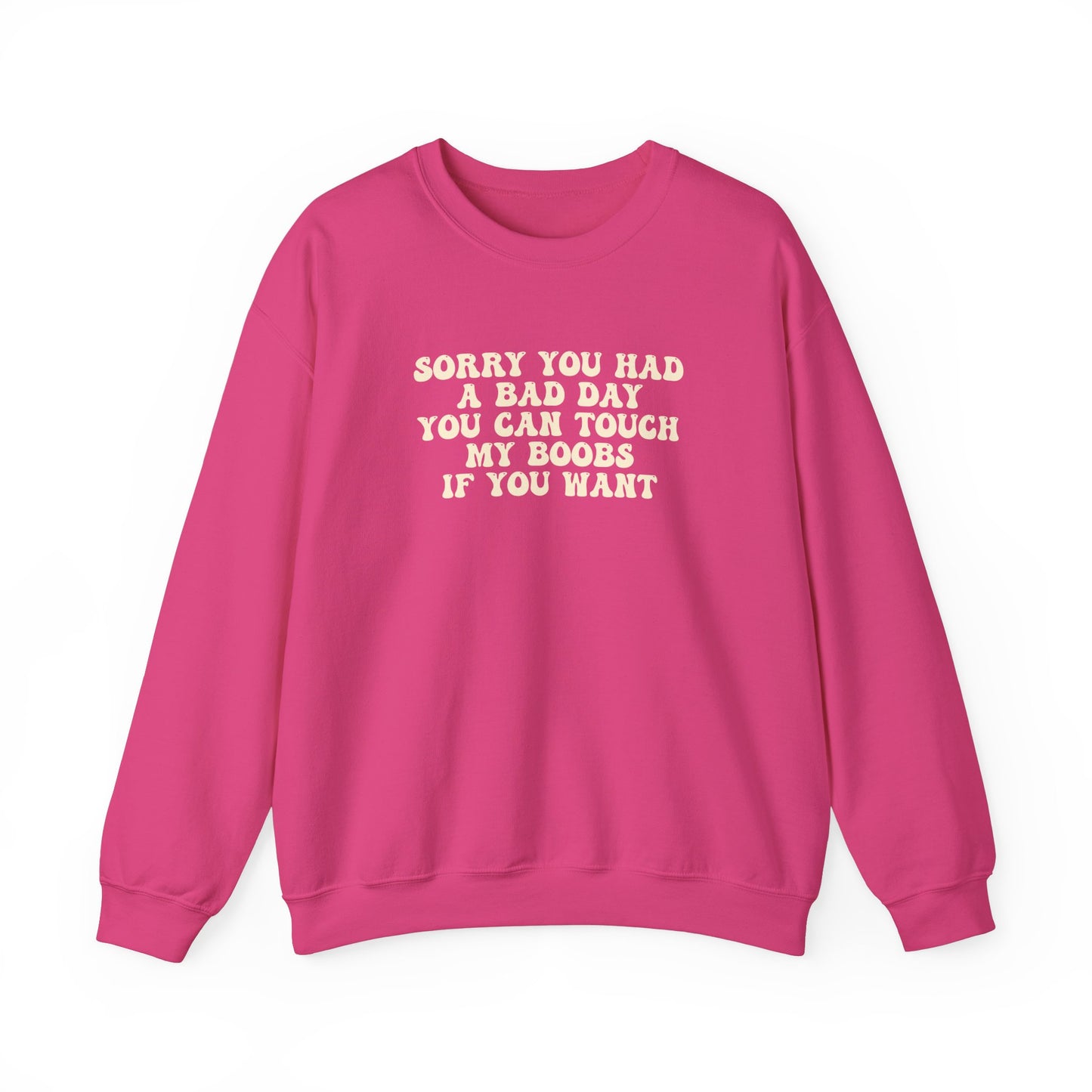 Sorry You Had A Bad Day Sweatshirt