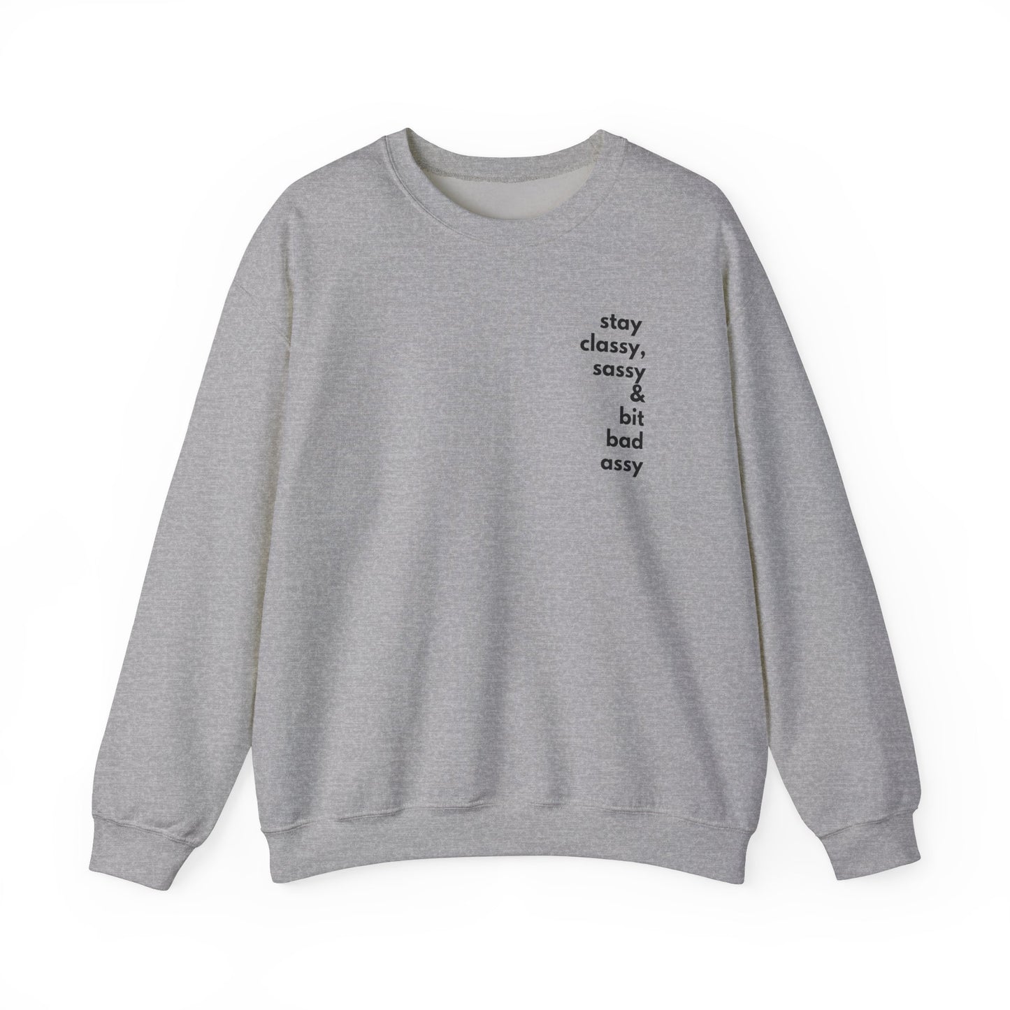 Stay Classy, Sassy & Bit Bad Assy Sweatshirt