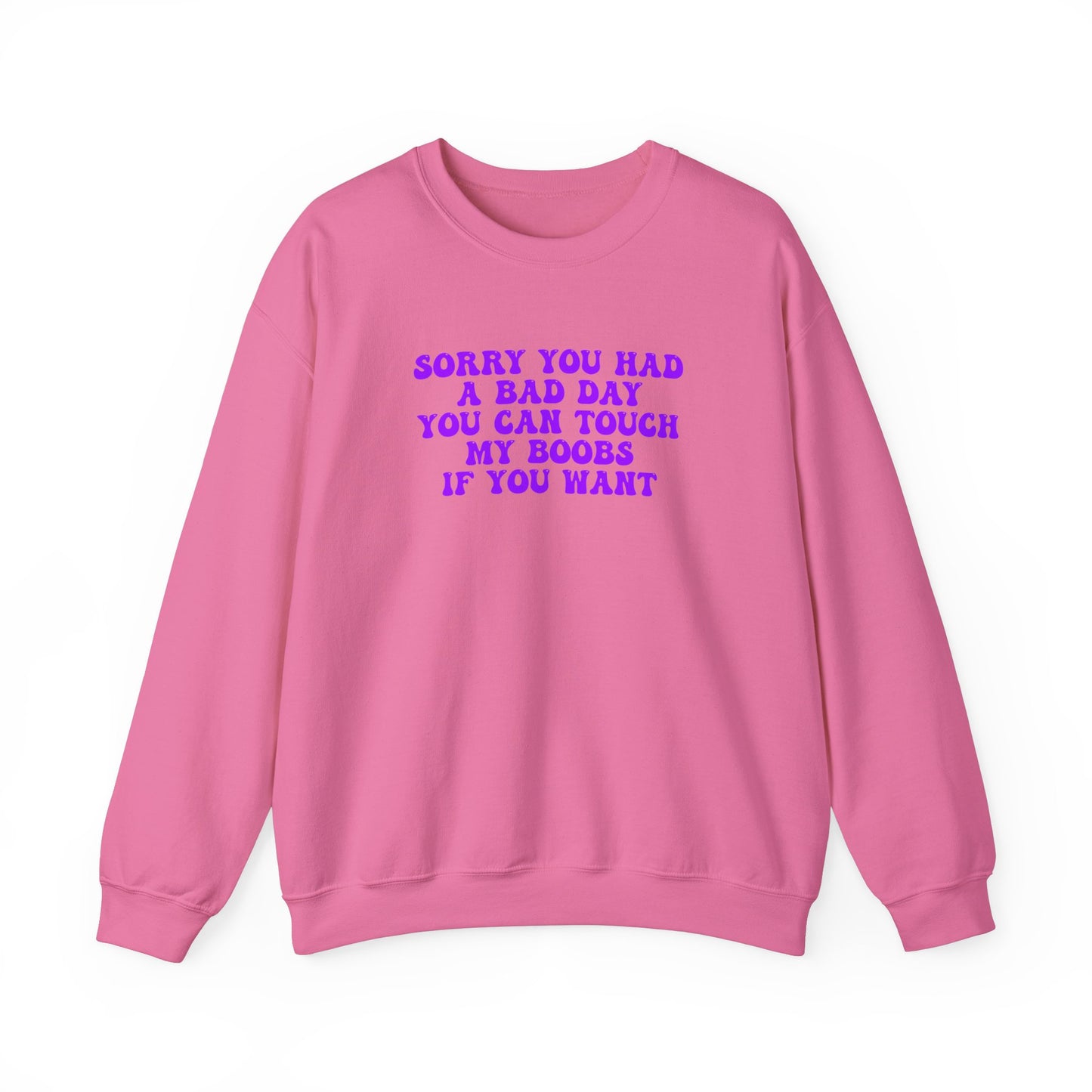 Sorry You Had A Bad Day Sweatshirt