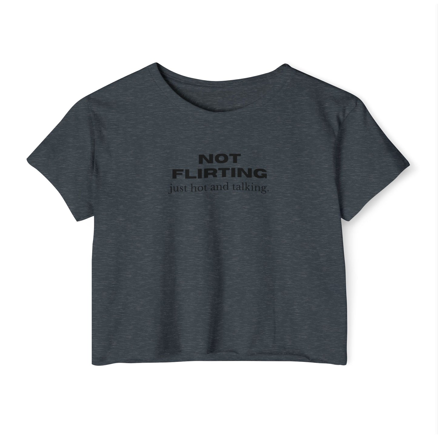 Not Flirting Just Hot and Talking Crop Top